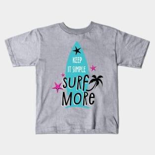 Keep It Simple Surf More, Summer Design Kids T-Shirt